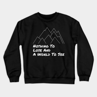 Nothing To Lose and a World To See - Adventure Designs Crewneck Sweatshirt